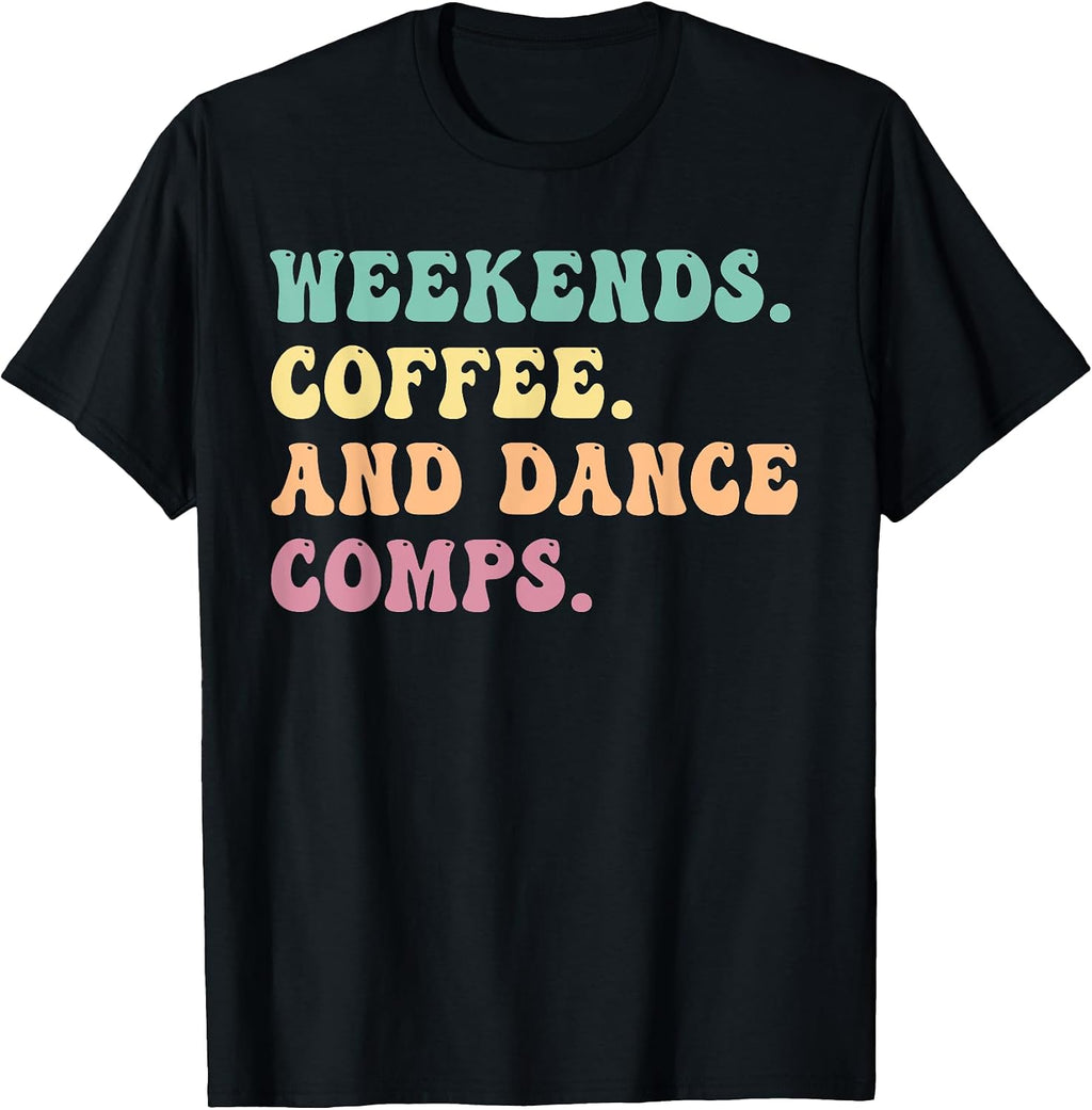 Weekends Coffee And Dance Comps Apparel - Adult & Kids T-Shirts, Sweatshirts & Hoodies apparel design preview 1