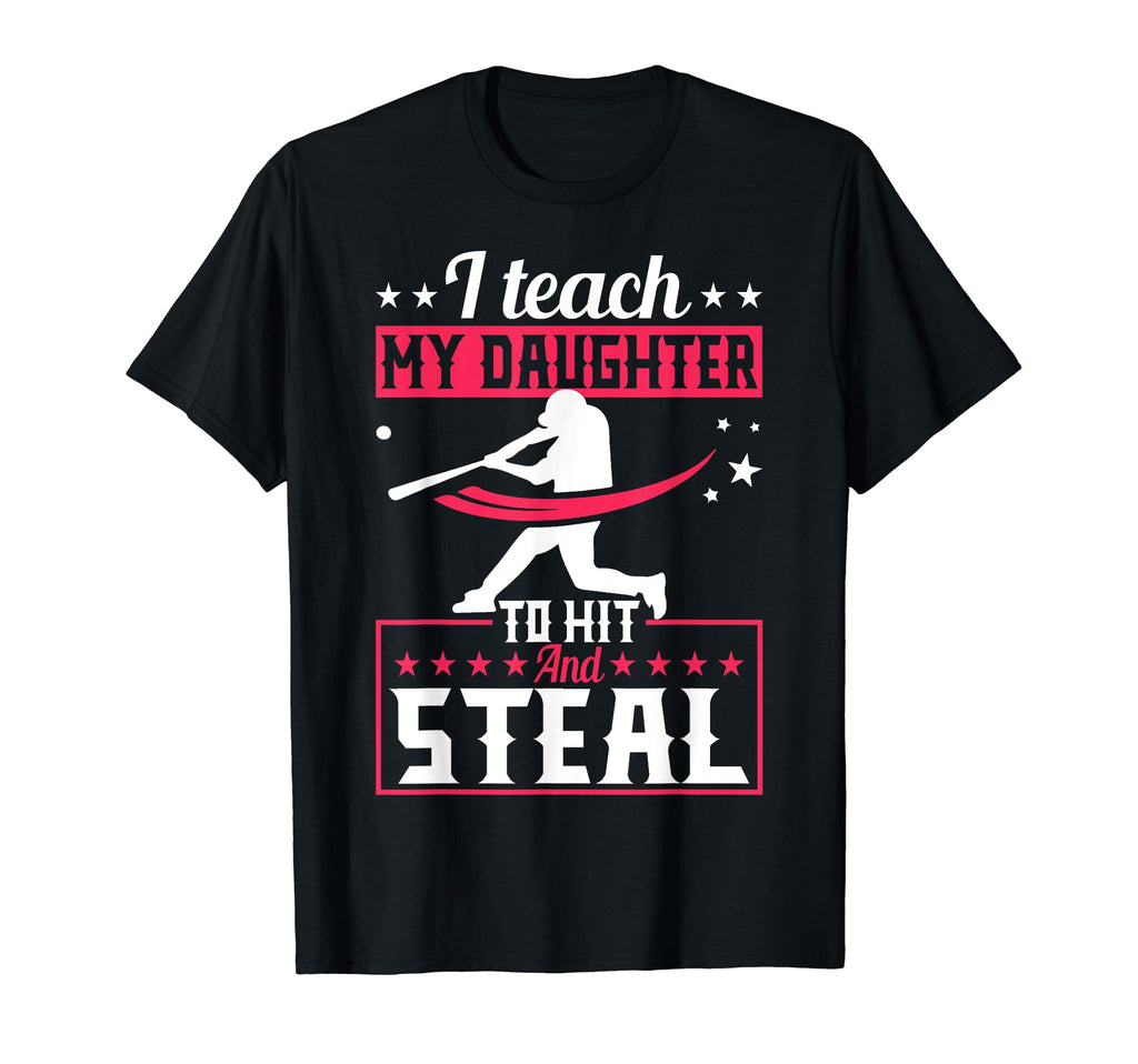 I Teach My Daughter To Hit And Steal T-Shirt - Custom Art Print for Adults - T-Shirt, Sweatshirt, Hoodie