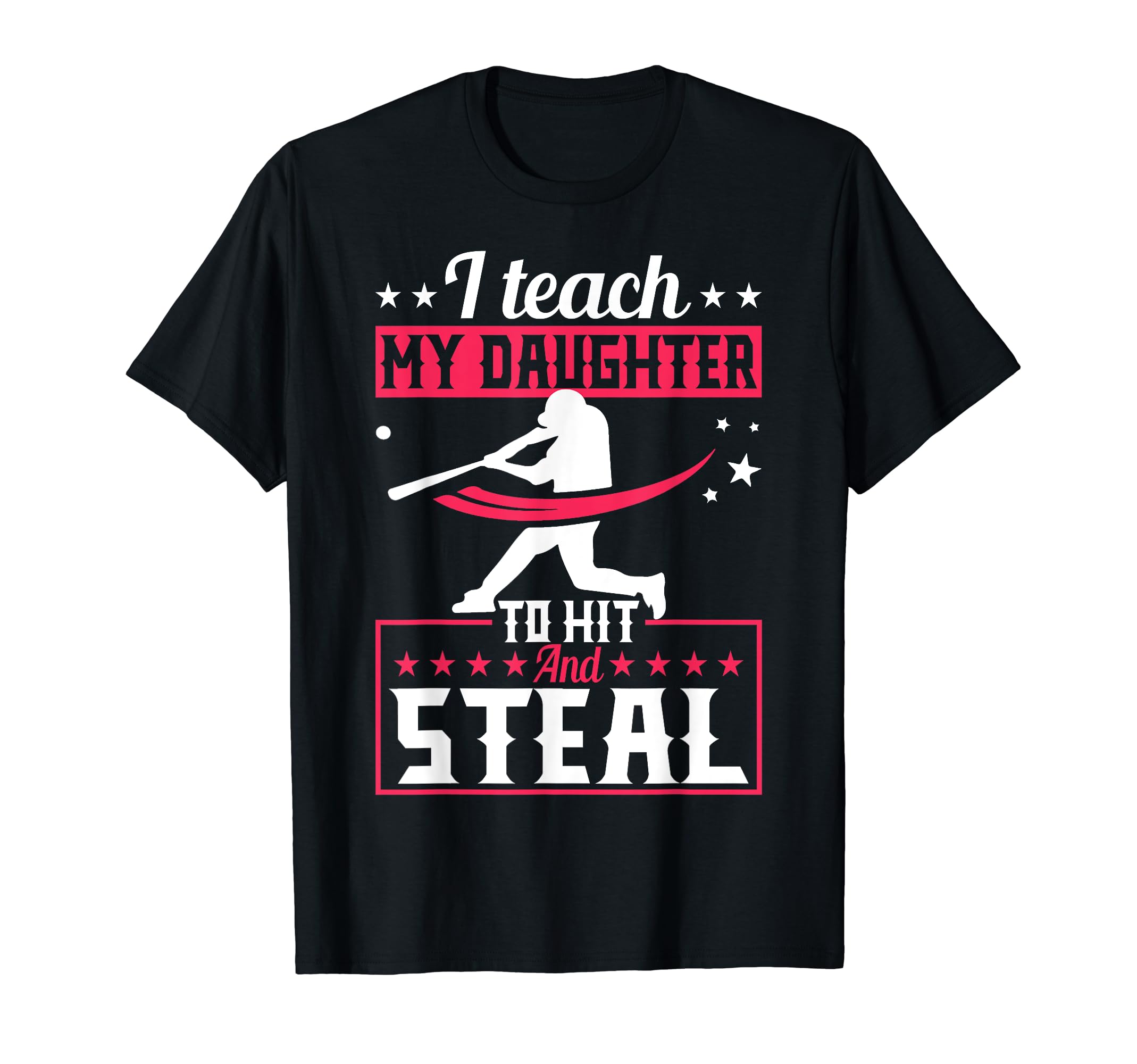 I Teach My Daughter To Hit And Steal T-Shirt - Custom Art Print for Adults - T-Shirt, Sweatshirt, Hoodie
