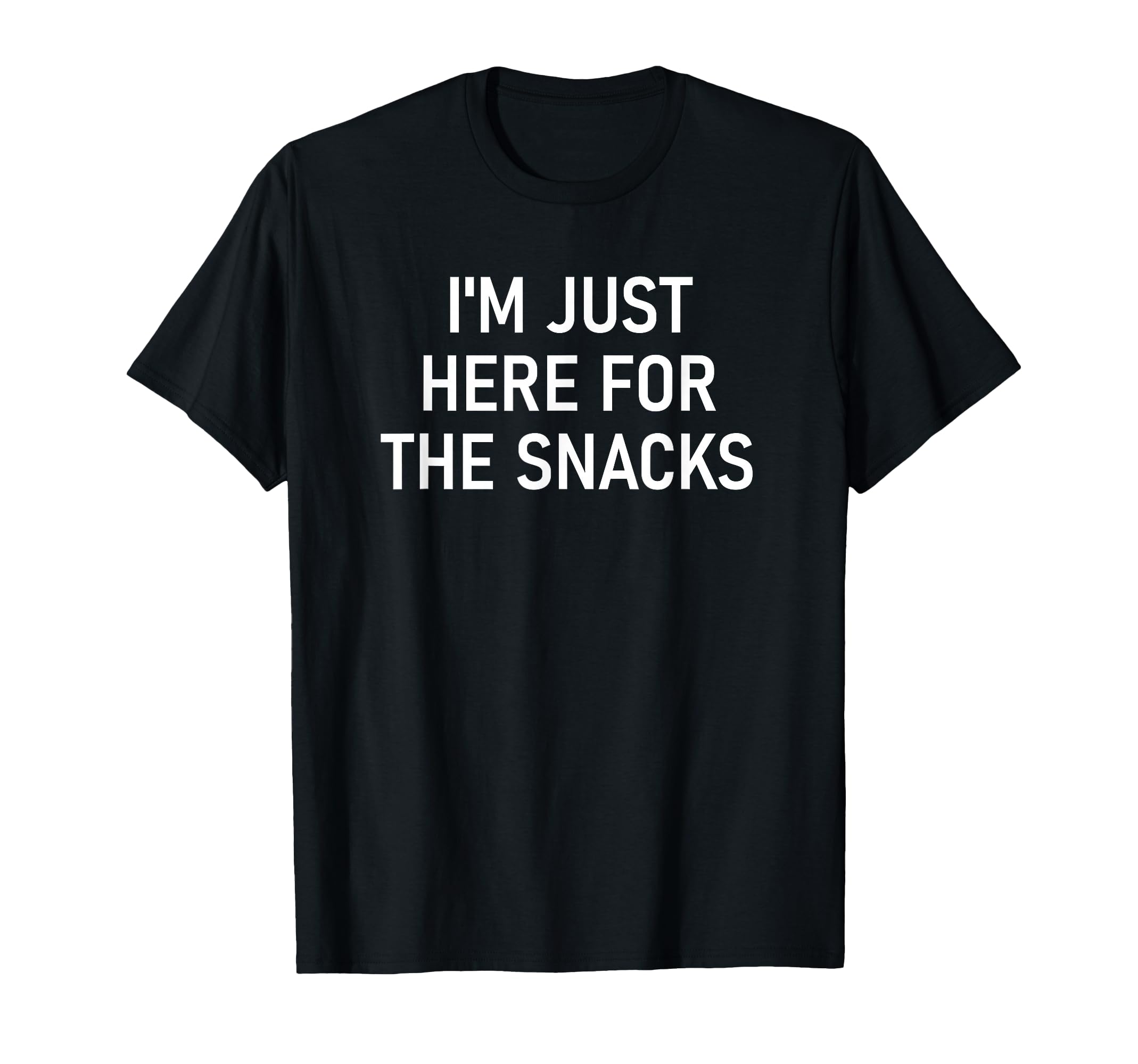Im Just Here Snacks Funny Jokes Sarcastic T-Shirt - Graphic Print Unisex - T-Shirt, Sweatshirt, Hoodie