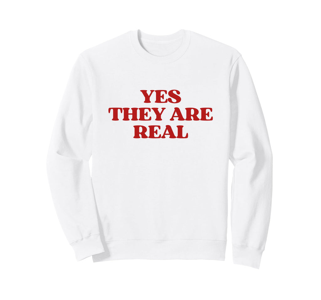 Original Yes They Are Real Y2K Sweatshirt - Streetwear Style Men Women - T-Shirt, Sweatshirt, Hoodie