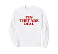 Original Yes They Are Real Y2K Sweatshirt - Streetwear Style Men Women - T-Shirt, Sweatshirt, Hoodie