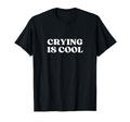 Crying Is Y2K Aesthetic T-Shirt - Casual Everyday Wear Unisex - T-Shirt, Sweatshirt, Hoodie