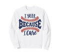 I Yell Because I Care Baseball Sweatshirt - Casual Everyday Wear Unisex - T-Shirt, Sweatshirt, Hoodie