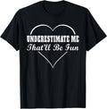 Underestimate Me That'll Be Fun Funny Quote Gifts - Adult & Kids T-Shirts, Sweatshirts & Hoodies apparel design preview 1