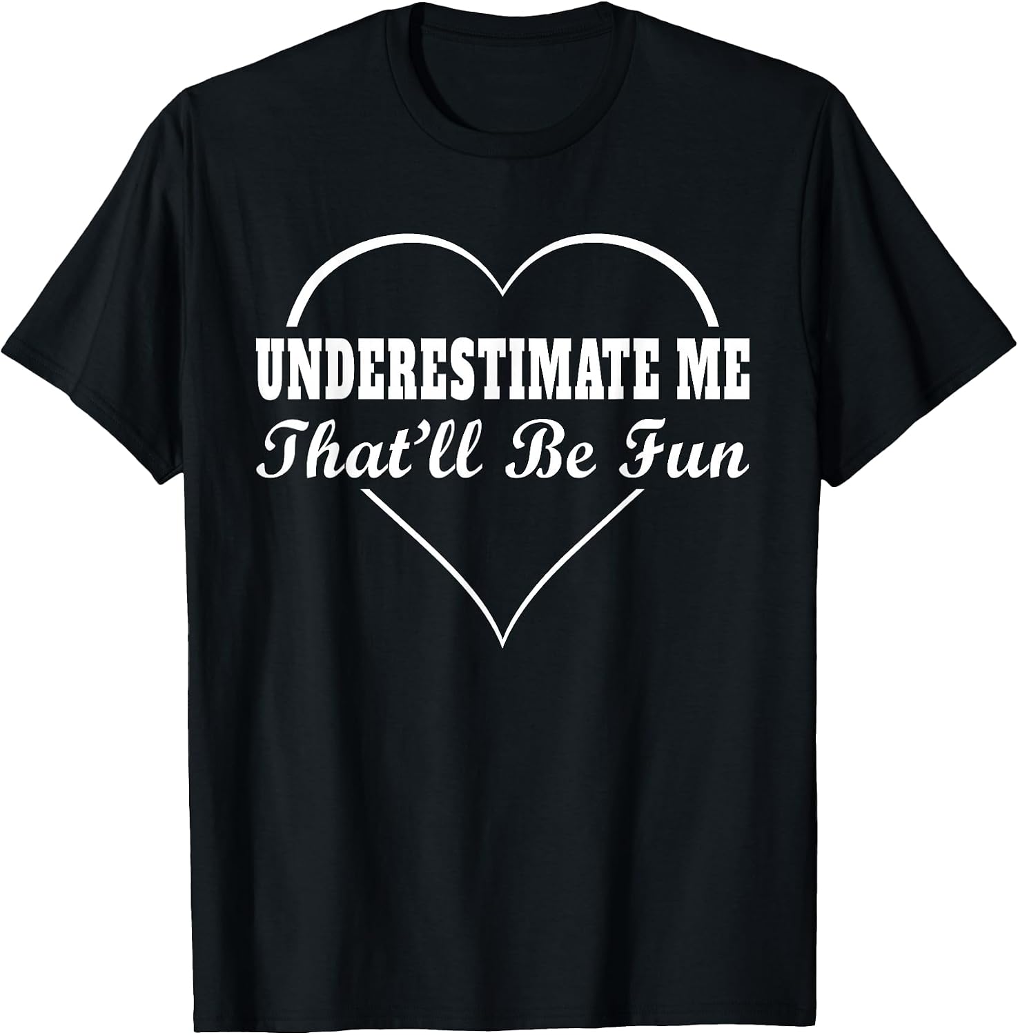 Underestimate Me That'll Be Fun Funny Quote Gifts - Adult & Kids T-Shirts, Sweatshirts & Hoodies apparel design preview 1