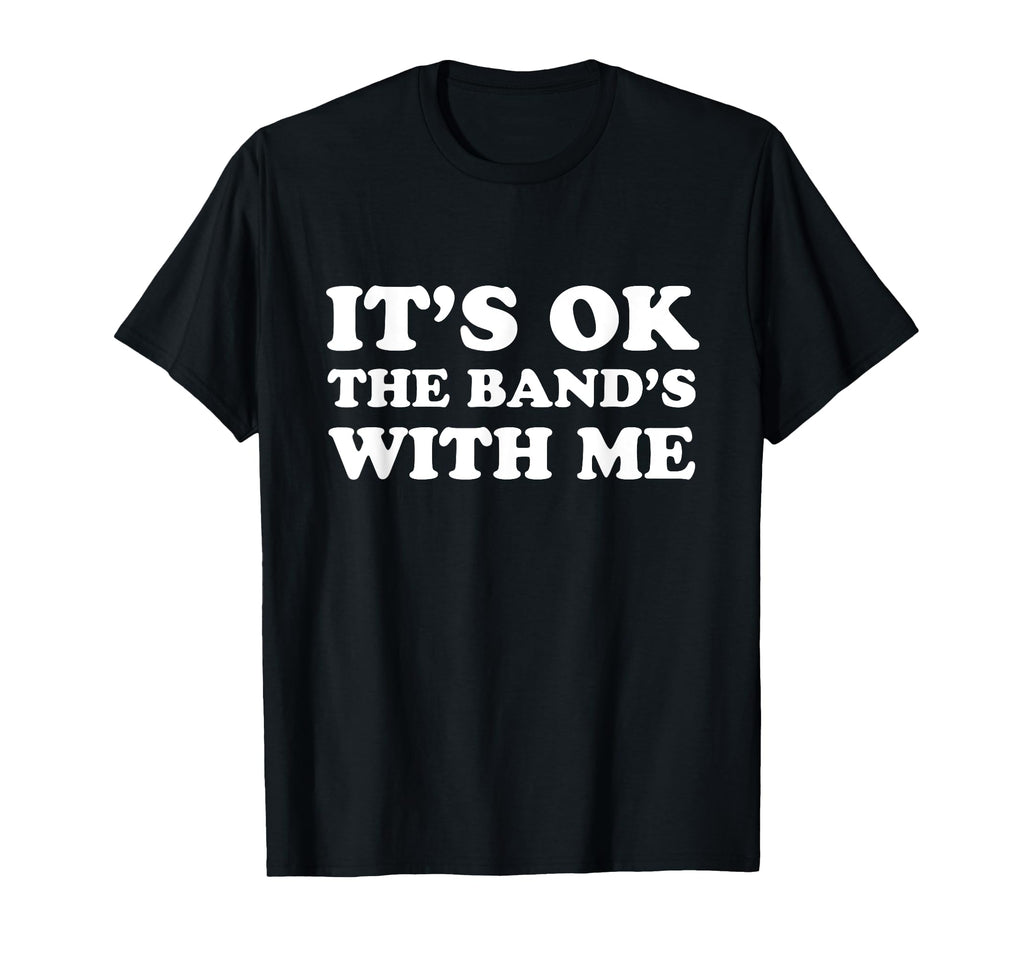 Its Ok Bands Me Funny Gig T-Shirt - Graphic Print Men Women - T-Shirt, Sweatshirt, Hoodie