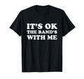 Its Ok Bands Me Funny Gig T-Shirt - Graphic Print Men Women - T-Shirt, Sweatshirt, Hoodie