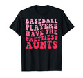 Baseball Players Have Prettiest Aunts T-Shirt - Casual Everyday Wear Unisex - T-Shirt, Sweatshirt, Hoodie