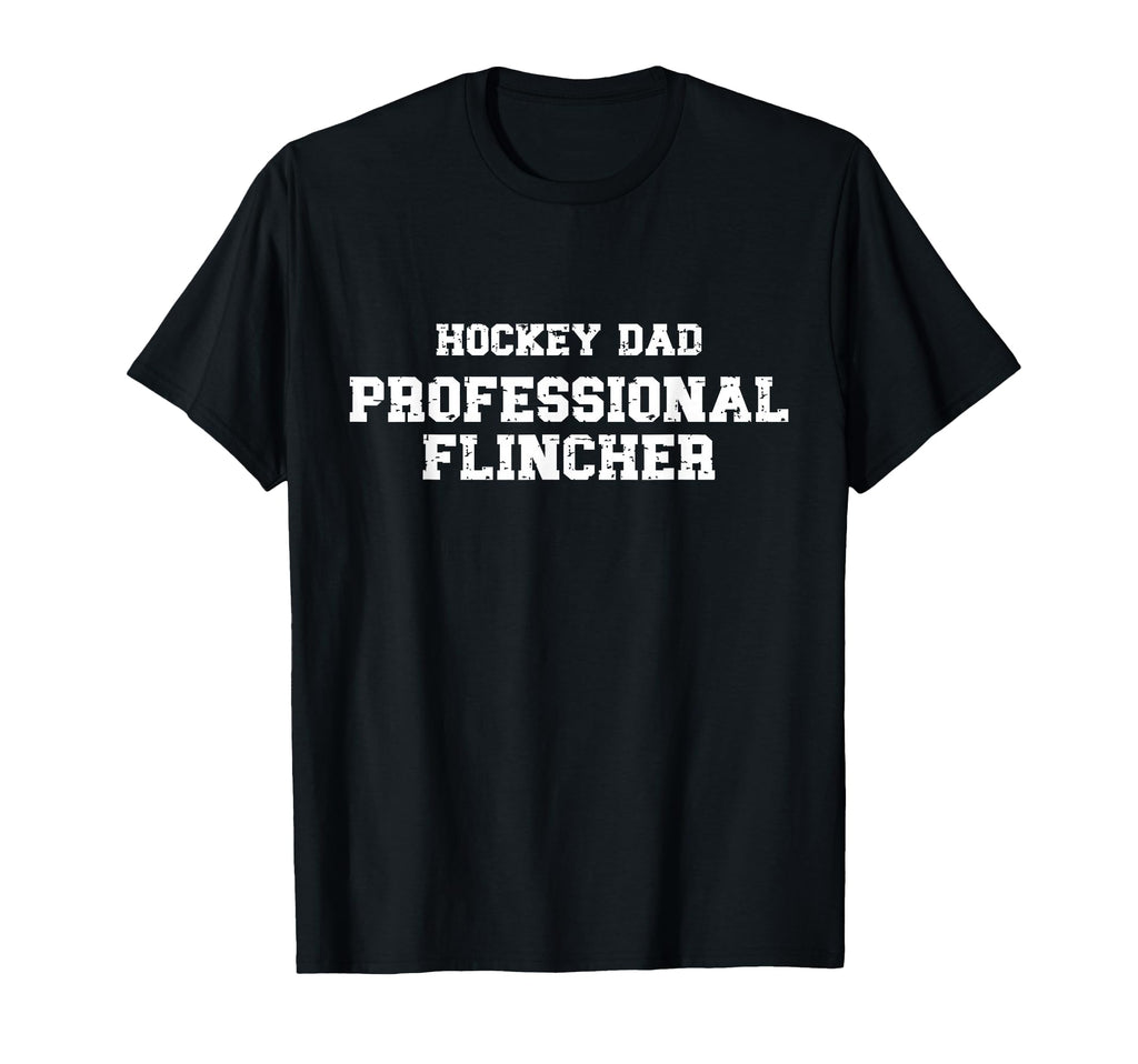 Hockey Dad Professional Flincher Funny T-Shirt - Streetwear Style Unisex - T-Shirt, Sweatshirt, Hoodie