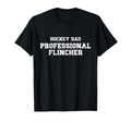 Hockey Dad Professional Flincher Funny T-Shirt - Streetwear Style Unisex - T-Shirt, Sweatshirt, Hoodie