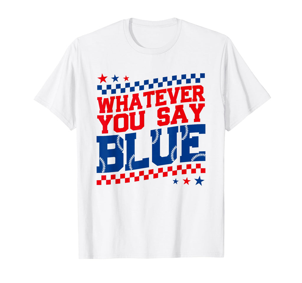 Funny Whatever You Say Blue Baseball T-Shirt - Aesthetic Graphic Men Women - T-Shirt, Sweatshirt, Hoodie