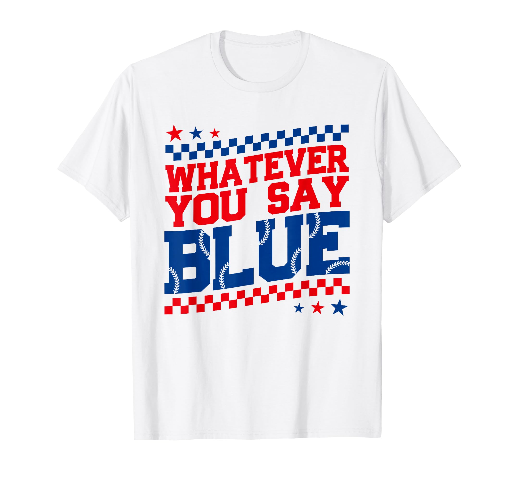 Funny Whatever You Say Blue Baseball T-Shirt - Aesthetic Graphic Men Women - T-Shirt, Sweatshirt, Hoodie