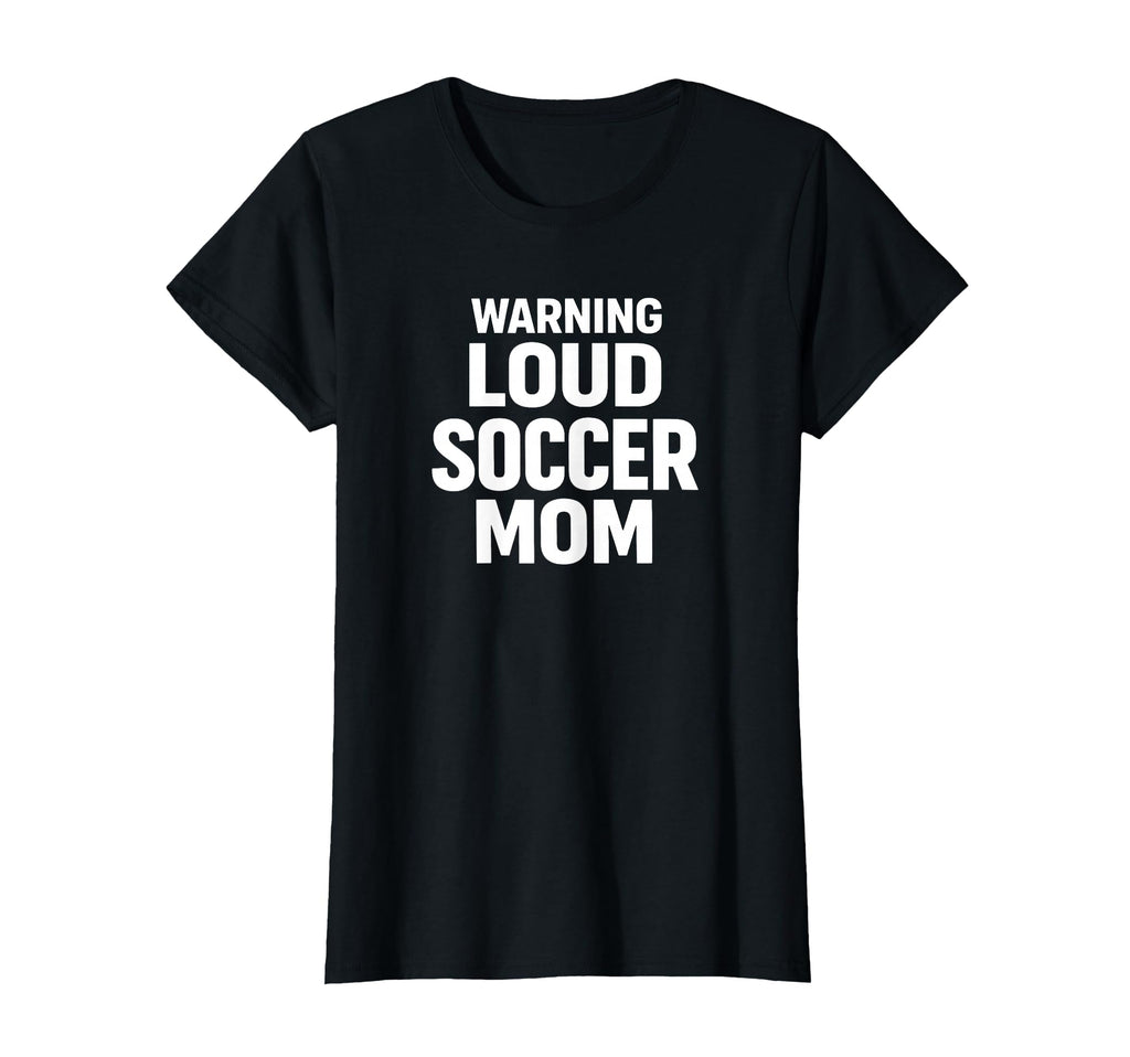 Warning Loud Soccer Mom Game Day T-Shirt - Custom Art Print Unisex - T-Shirt, Sweatshirt, Hoodie