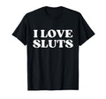 I Love Sluts Y2K Aesthetic T-Shirt - Trendy Graphic Men Women - T-Shirt, Sweatshirt, Hoodie