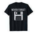 Never Forget Floppy Disk Old School T-Shirt - Streetwear Style Men Women - T-Shirt, Sweatshirt, Hoodie