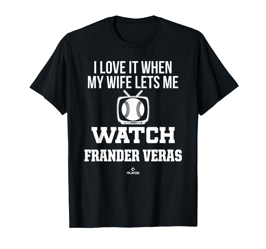 My Wife Lets Me Watch Frander Veras T-Shirt - Graphic Print Unisex - T-Shirt, Sweatshirt, Hoodie