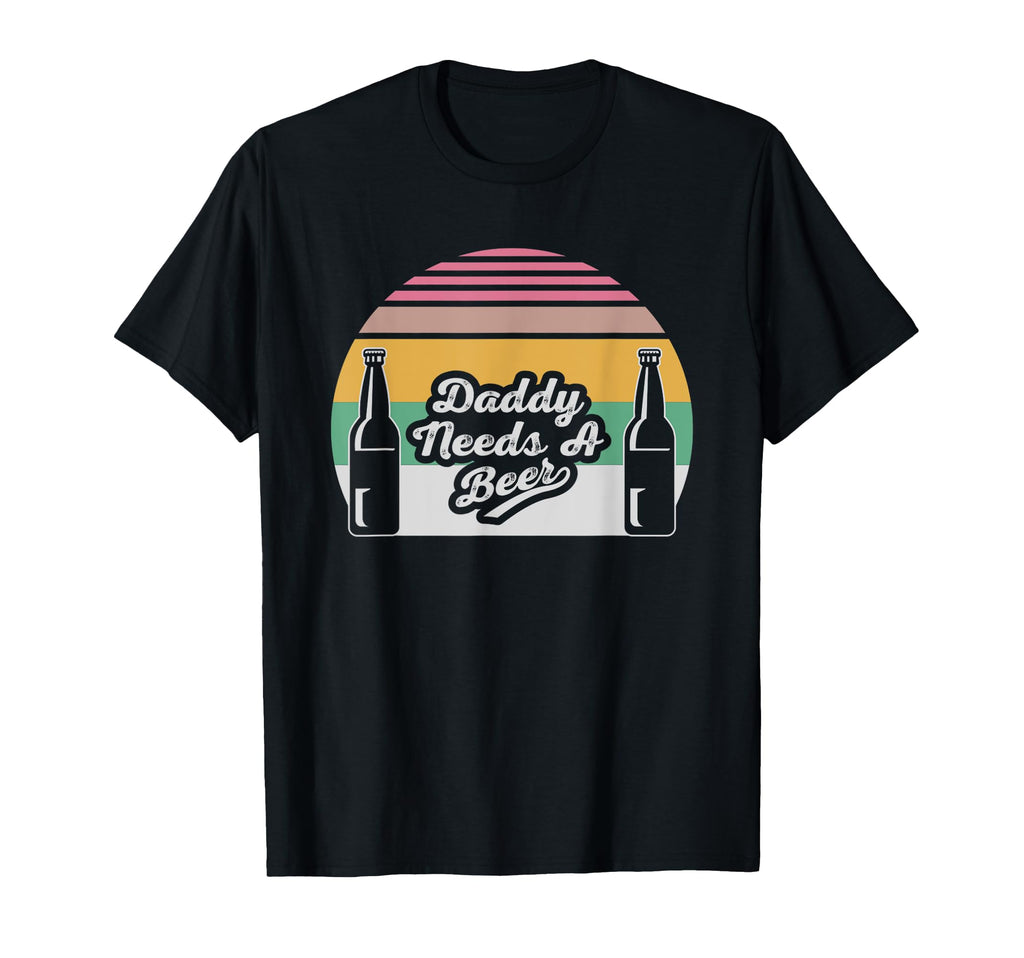 Daddy Needs Beer Sunset Vibes T-Shirt - Fun Novelty Design Men Women - T-Shirt, Sweatshirt, Hoodie