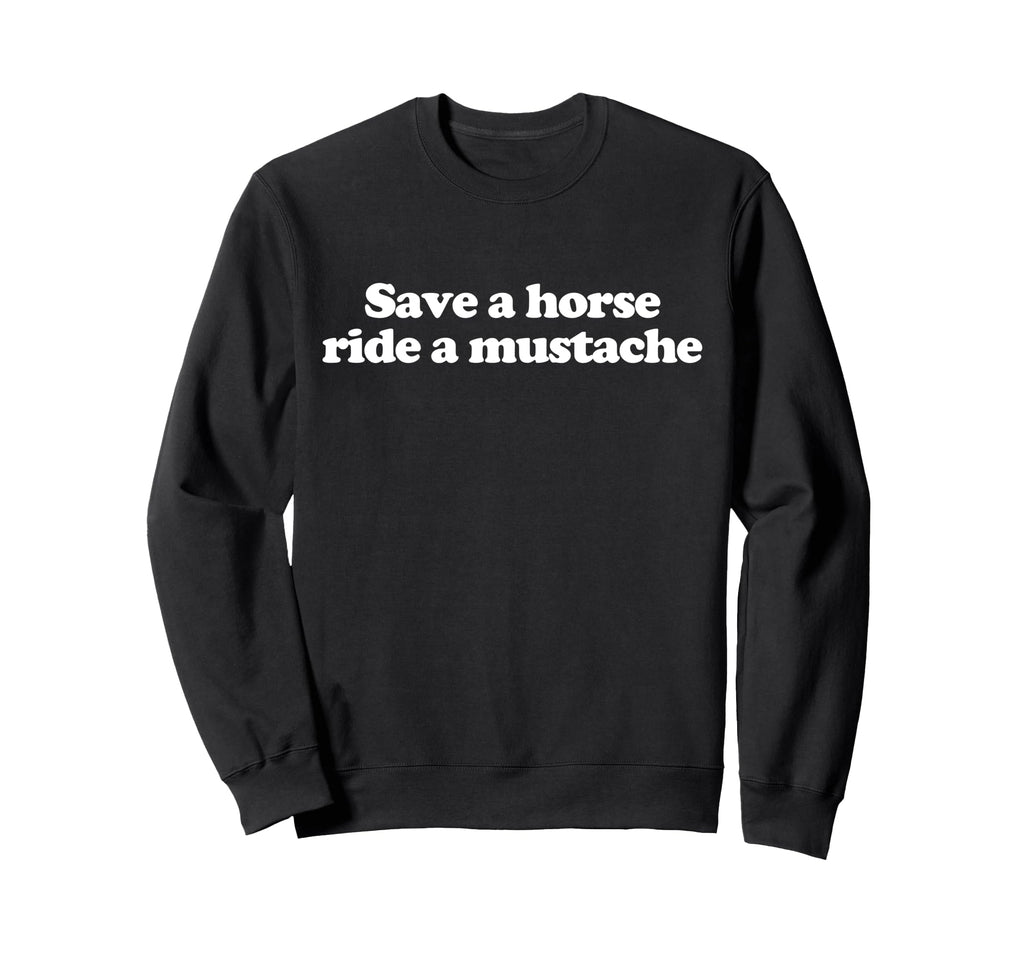 Save Horse Ride Mustache Y2K Sweatshirt - Minimalist Print Men Women - T-Shirt, Sweatshirt, Hoodie