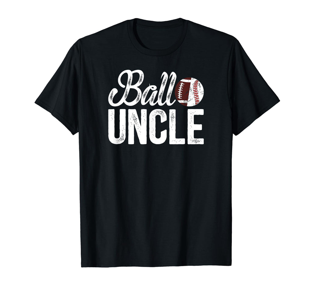 Ball Uncle Proud Baseball Football T-Shirt - Fun Novelty Design Men Women - T-Shirt, Sweatshirt, Hoodie