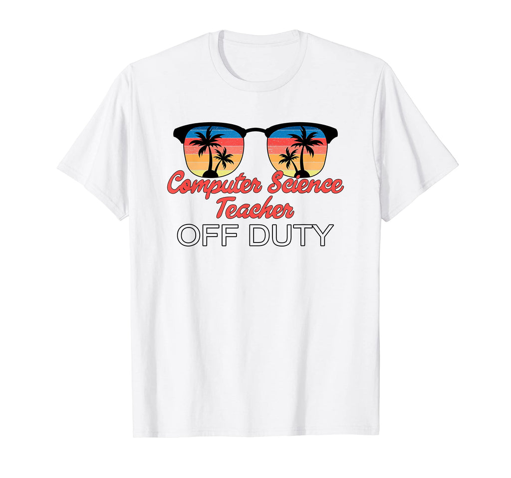 Computer Science Teacher Off Duty T-Shirt - Fun Novelty Design Unisex - T-Shirt, Sweatshirt, Hoodie
