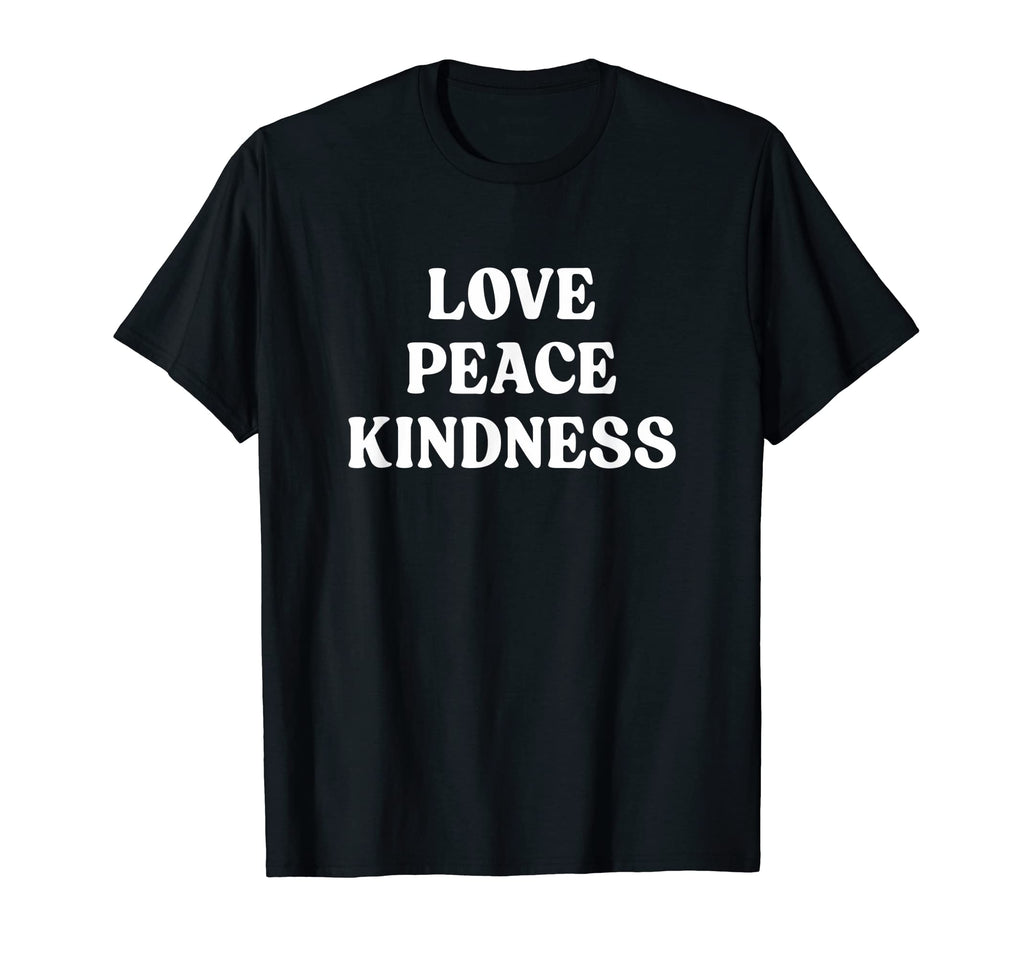 Love Peace Kindness T-Shirt - Streetwear Style Unisex - T-Shirt, Sweatshirt, Hoodie