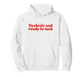 Dyslexic And Ready Fo Tuck Y2K Aesthetic Hoodie - Novelty Apparel Unisex - T-Shirt, Sweatshirt, Hoodie