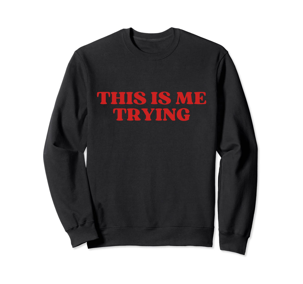 Original This Is Me Trying Y2K Sweatshirt - Custom Art Print for Adults - T-Shirt, Sweatshirt, Hoodie