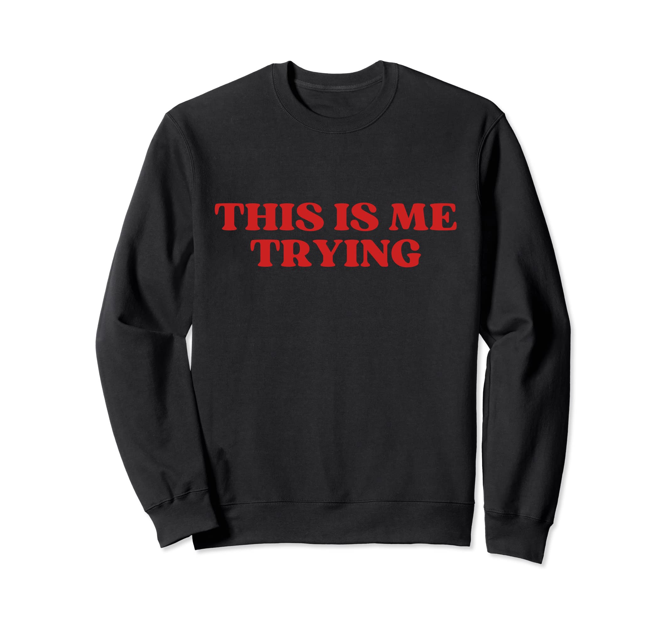 Original This Is Me Trying Y2K Sweatshirt - Custom Art Print for Adults - T-Shirt, Sweatshirt, Hoodie