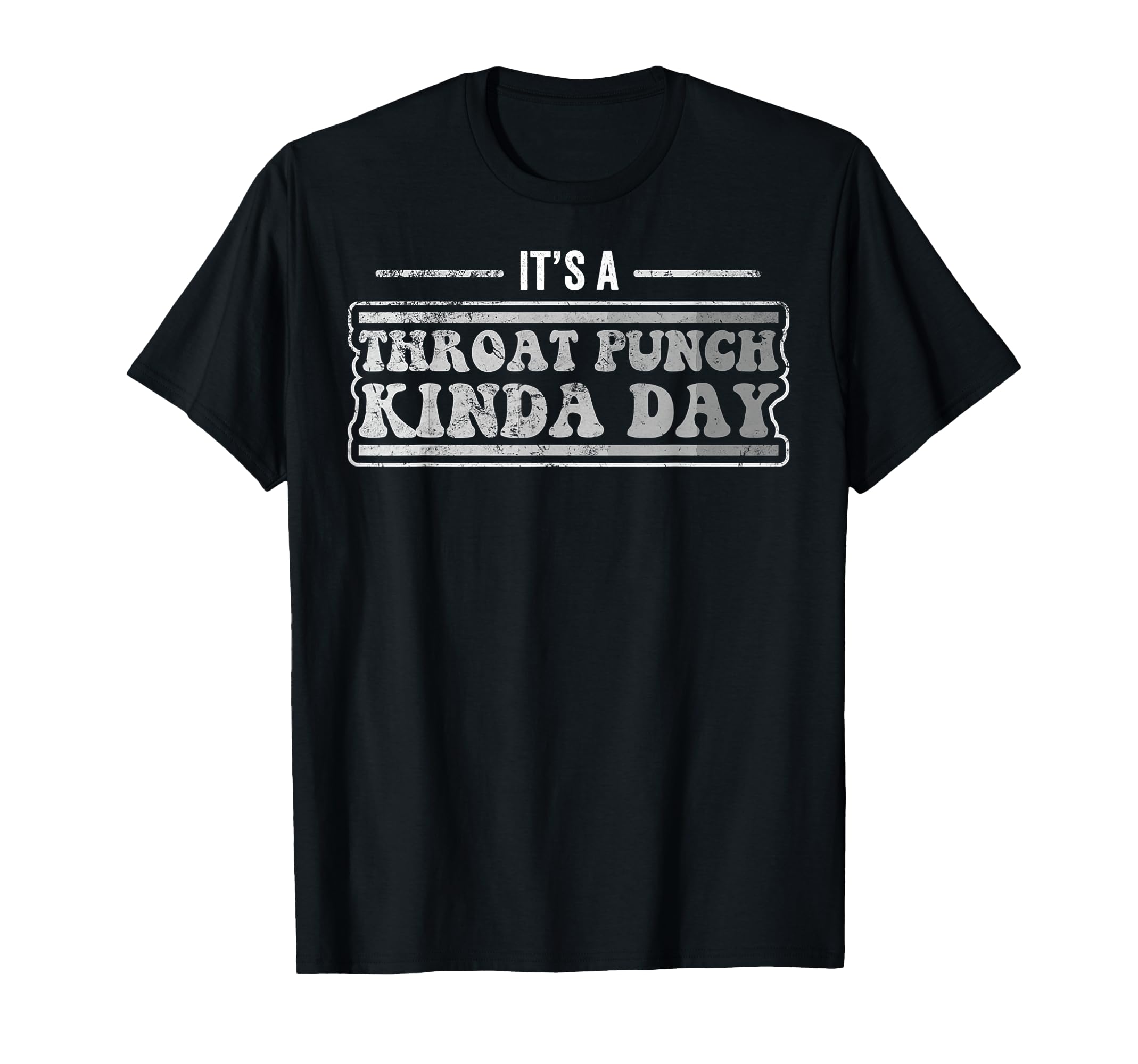 Its Throat Punch Kinda Day Funny Sarcastic T-Shirt - Unique Graphic Unisex - T-Shirt, Sweatshirt, Hoodie