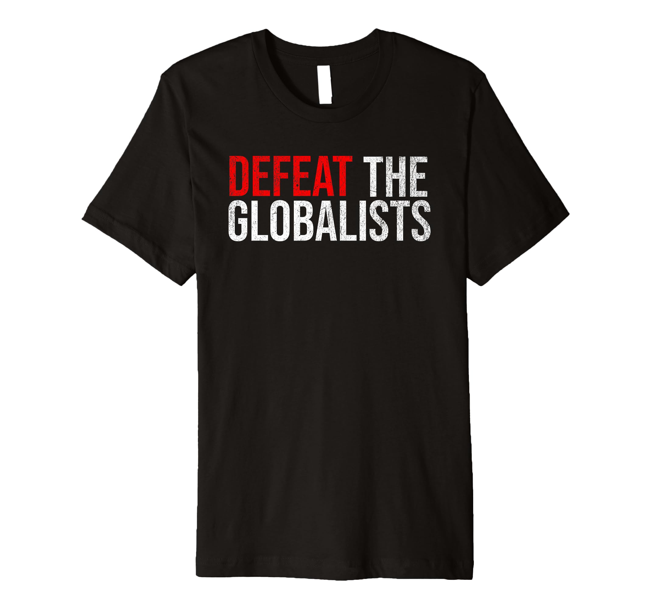 Defeat Globalists Distressed Political T-Shirt - Streetwear Style Unisex - T-Shirt, Sweatshirt, Hoodie