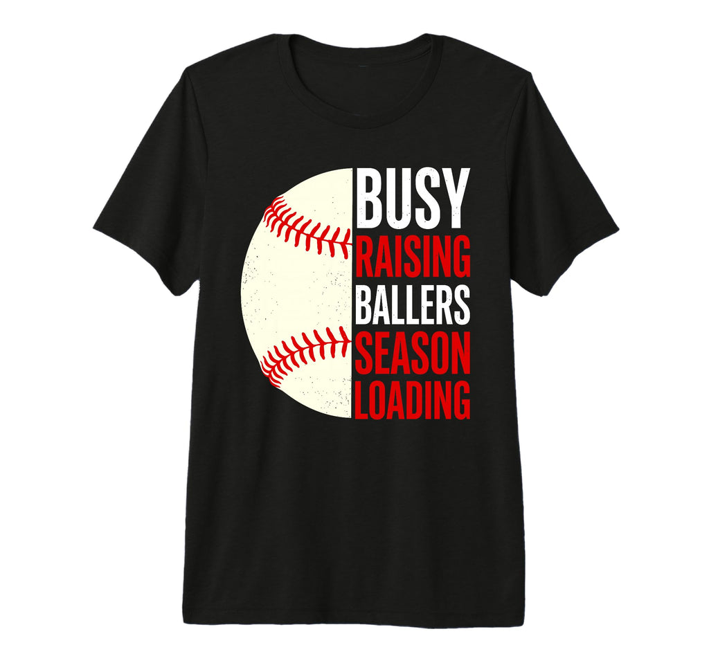 Busy Raising Ballers Season Loading T-Shirt - Novelty Apparel Unisex - T-Shirt, Sweatshirt, Hoodie