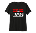 Take Me To Base Baseball Player T-Shirt - Casual Everyday Wear Men Women - T-Shirt, Sweatshirt, Hoodie