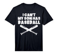 I Cant My Son Has Baseball Funny T-Shirt - Novelty Apparel Men Women - T-Shirt, Sweatshirt, Hoodie