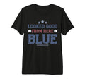 Looked Good From Here Blue Funny T-Shirt - Streetwear Style for Adults - T-Shirt, Sweatshirt, Hoodie