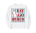 Yay Go Sports Baseball Win Sweatshirt - Casual Everyday Wear Men Women - T-Shirt, Sweatshirt, Hoodie