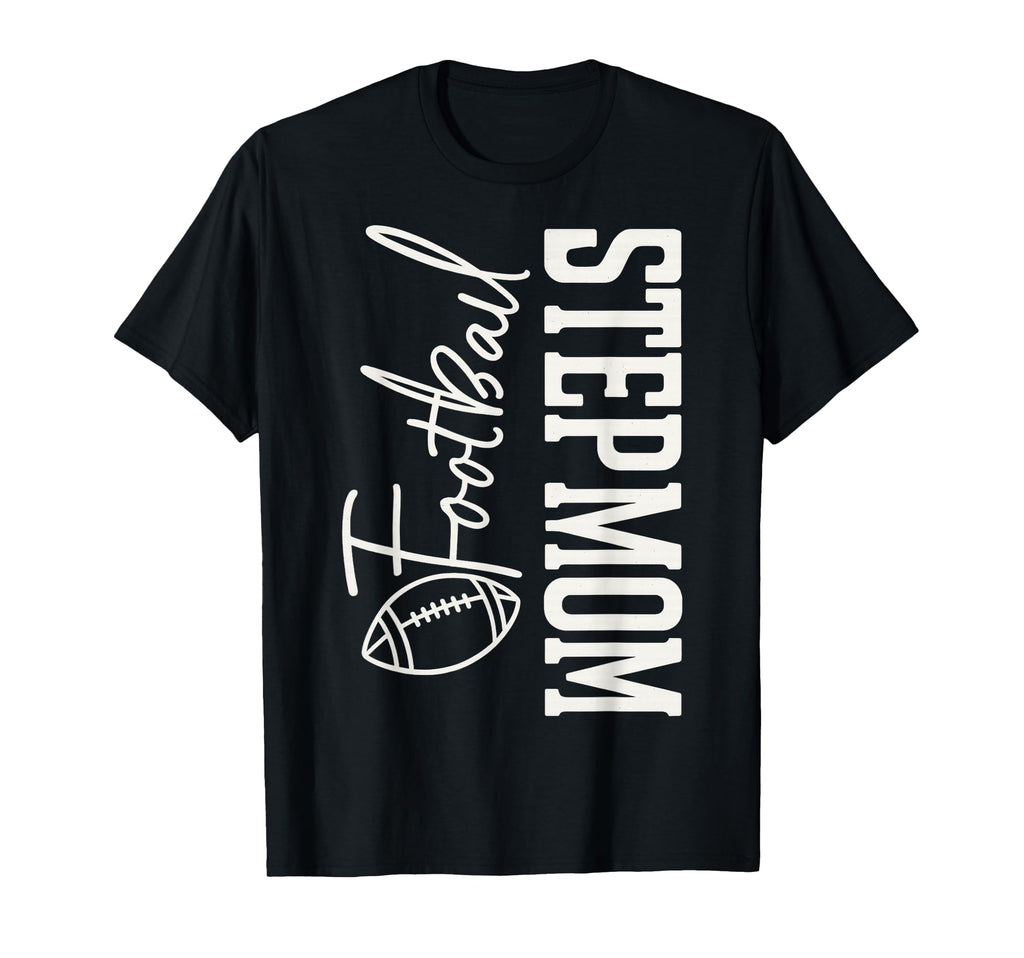 Football Step Mom Fun Game Day T-Shirt - Casual Everyday Wear Men Women - T-Shirt, Sweatshirt, Hoodie