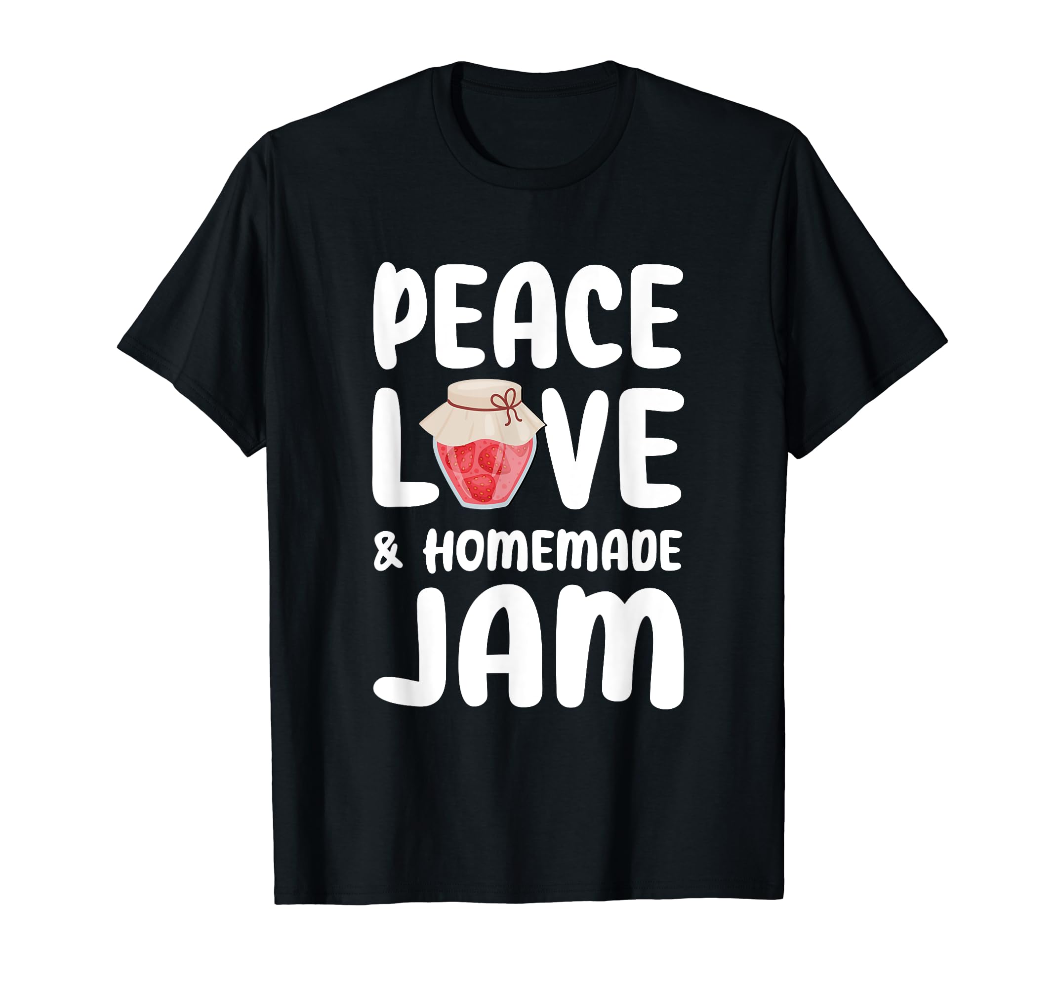 Peace Love And Homemade Jam T-Shirt - Minimalist Print for Adults - T-Shirt, Sweatshirt, Hoodie