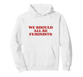 We Should All Be Feminists Y2K Hoodie - Trendy Graphic for Adults - T-Shirt, Sweatshirt, Hoodie