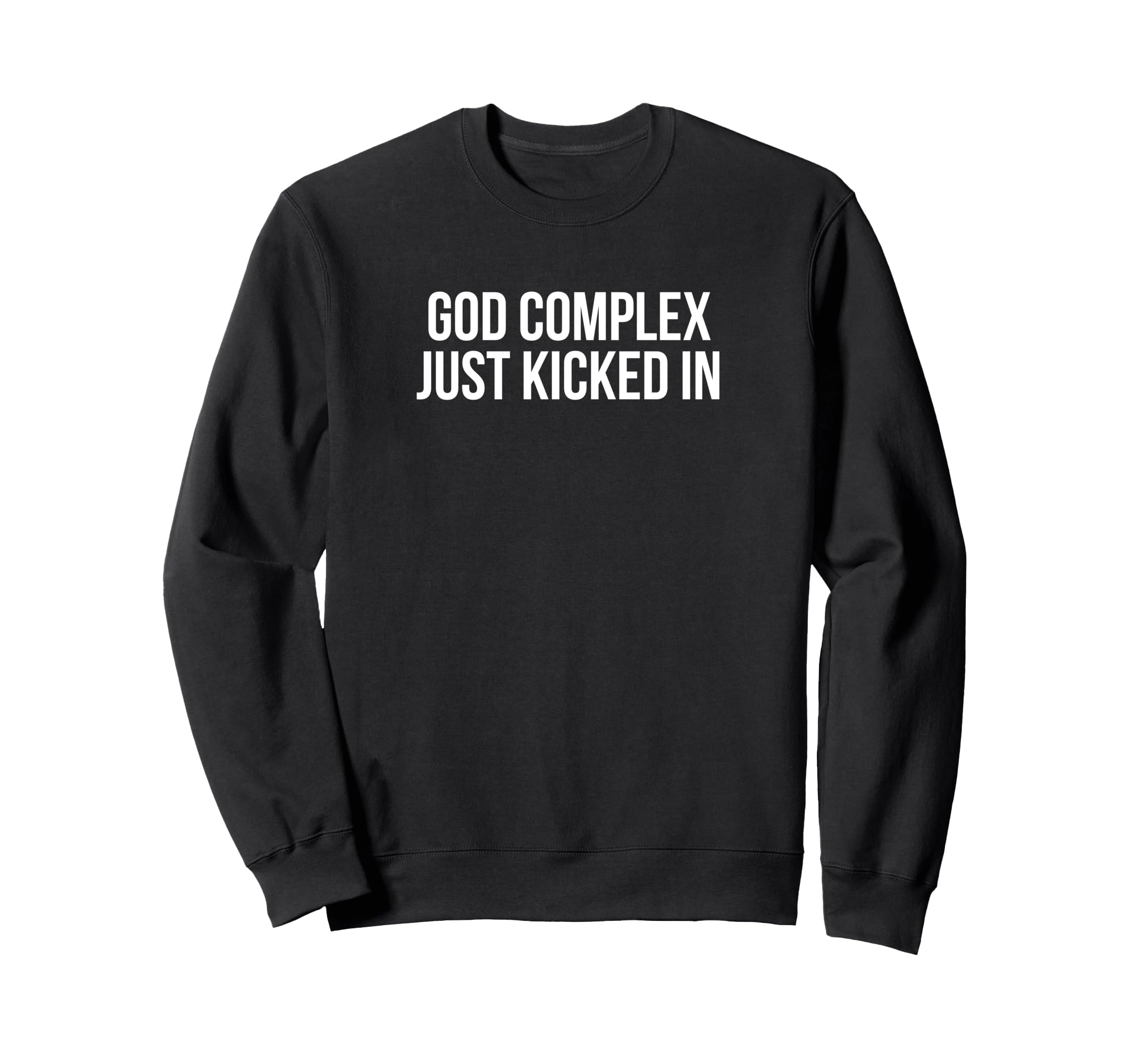 God Complex Just Kicked Funny Sweatshirt - Fun Novelty Design for Adults - T-Shirt, Sweatshirt, Hoodie