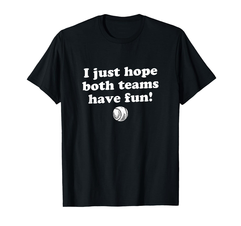 I Just Hope Both Teams Have Fun Funny T-Shirt - Custom Art Print Men Women - T-Shirt, Sweatshirt, Hoodie