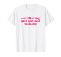 Not Flirting Just Hot And Talking Y2K T-Shirt - Aesthetic Graphic Unisex - T-Shirt, Sweatshirt, Hoodie