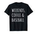 Weekends Coffee And Baseball Players Fan T-Shirt - Graphic Print Unisex - T-Shirt, Sweatshirt, Hoodie