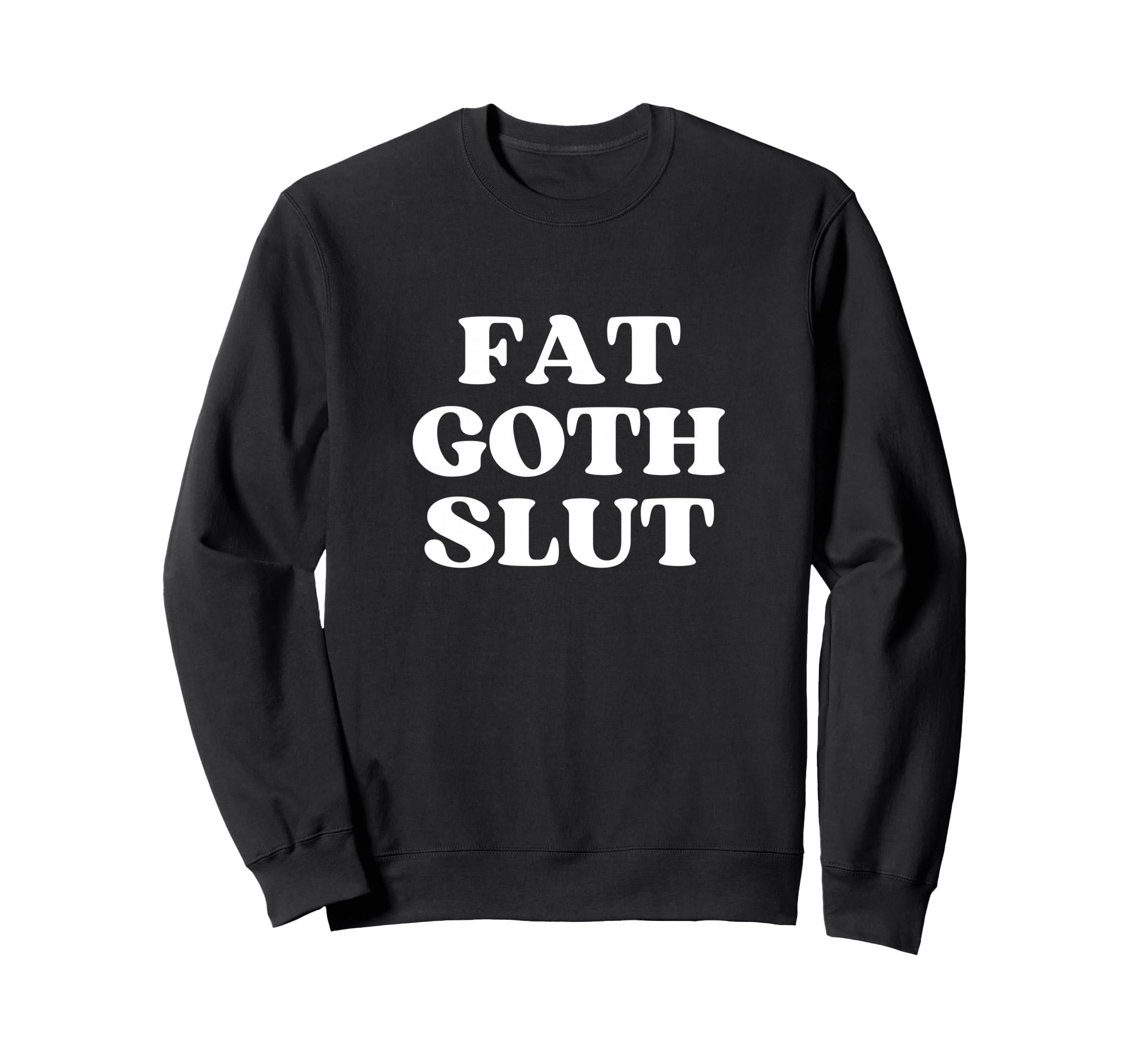 Fat Goth Slut Y2K Aesthetic Sweatshirt - Graphic Print Unisex - T-Shirt, Sweatshirt, Hoodie