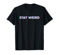 Stay Weird Vaporwave Aesthetic T-Shirt - Streetwear Style for Adults - T-Shirt, Sweatshirt, Hoodie
