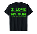 I Love It When My Mom Lets Me Play T-Shirt - Fun Novelty Design Unisex - T-Shirt, Sweatshirt, Hoodie