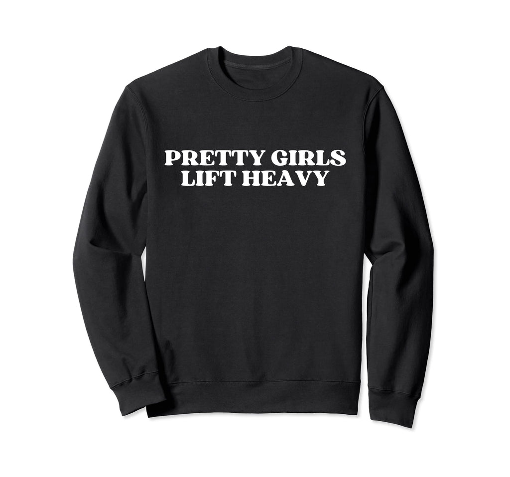 Pretty Lift Heavy Y2K Aesthetic Sweatshirt - Novelty Apparel for Adults - T-Shirt, Sweatshirt, Hoodie