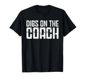 Dibs Coach Softball Baseball Football T-Shirt - Novelty Apparel for Adults - T-Shirt, Sweatshirt, Hoodie