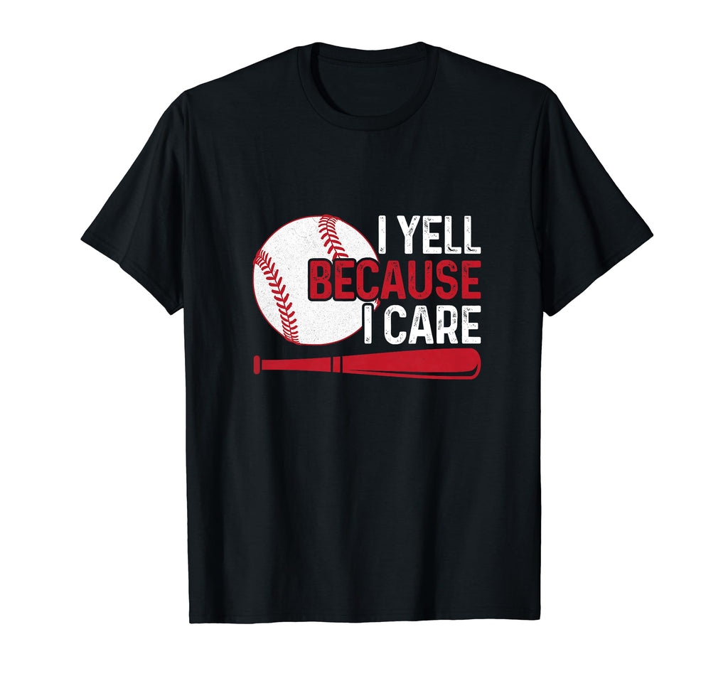 I Yell Because I Care Baseball Dad T-Shirt - Fun Novelty Design for Adults - T-Shirt, Sweatshirt, Hoodie