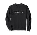 Not 444 U Y2K Aesthetic Sweatshirt - Custom Art Print Men Women - T-Shirt, Sweatshirt, Hoodie